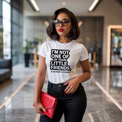 "I'm Not One of Your Little Friends" T-shirt