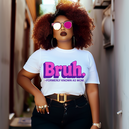 Bruh T-Shirt - Formerly Known as Mom